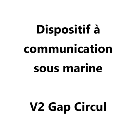 Dispositif à communication  sous marine   V2 Gap Circul
